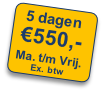 5 dagen
€550,-
Ma. t/m Vrij.  
Ex. btw
