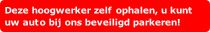 Deze hoogwerker zelf ophalen, u kunt
uw auto bij ons beveiligd parkeren!
