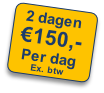 2 dagen
€150,-
Per dag 
Ex. btw
