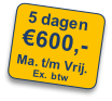 5 dagen
€600,-
Ma. t/m Vrij. 
Ex. btw
